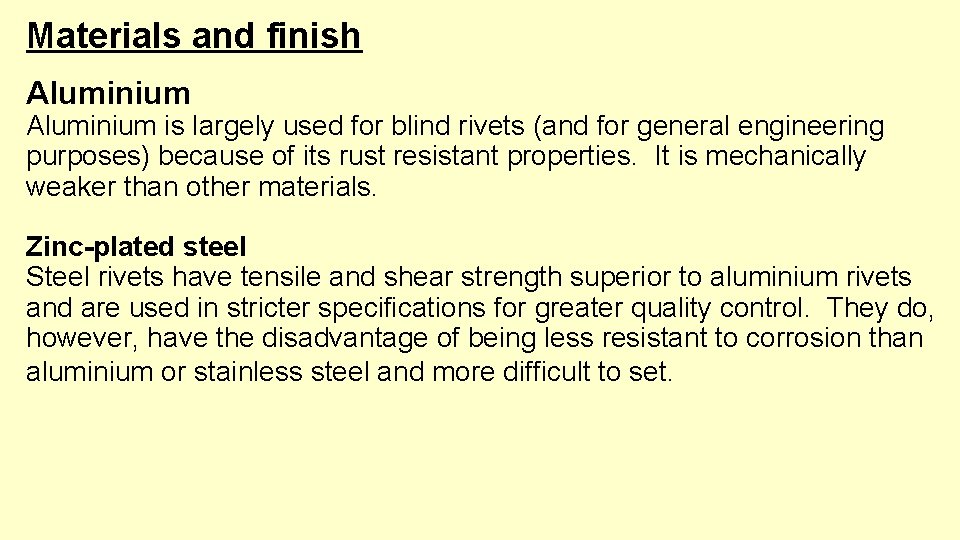 Materials and finish Aluminium is largely used for blind rivets (and for general engineering
