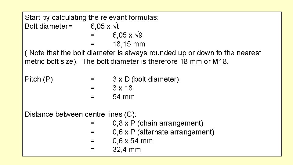Start by calculating the relevant formulas: Bolt diameter = 6, 05 x √t =