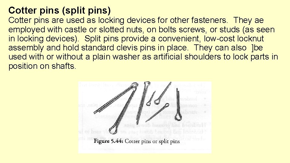 Cotter pins (split pins) Cotter pins are used as locking devices for other fasteners.