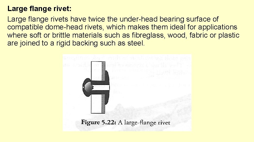 Large flange rivet: Large flange rivets have twice the under-head bearing surface of compatible