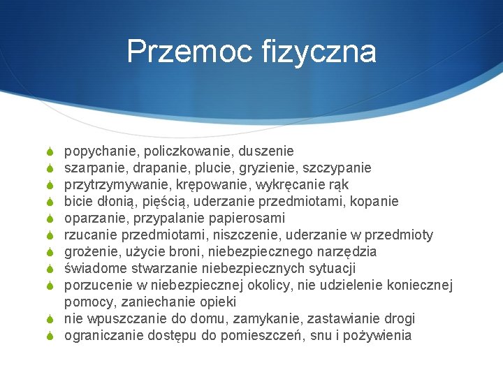 Przemoc fizyczna popychanie, policzkowanie, duszenie szarpanie, drapanie, plucie, gryzienie, szczypanie przytrzymywanie, krępowanie, wykręcanie rąk