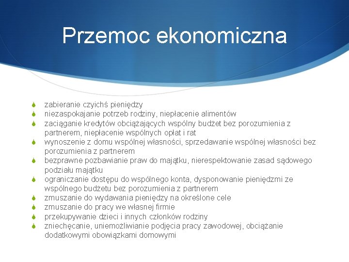 Przemoc ekonomiczna S S S S S zabieranie czyichś pieniędzy niezaspokajanie potrzeb rodziny, niepłacenie