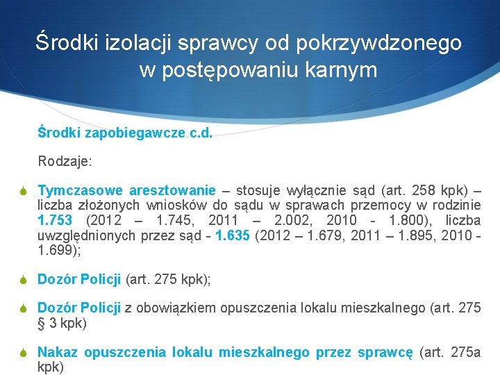  Środki izolacji sprawcy od pokrzywdzonego w postępowaniu karnym Środki zapobiegawcze c. d. Rodzaje: