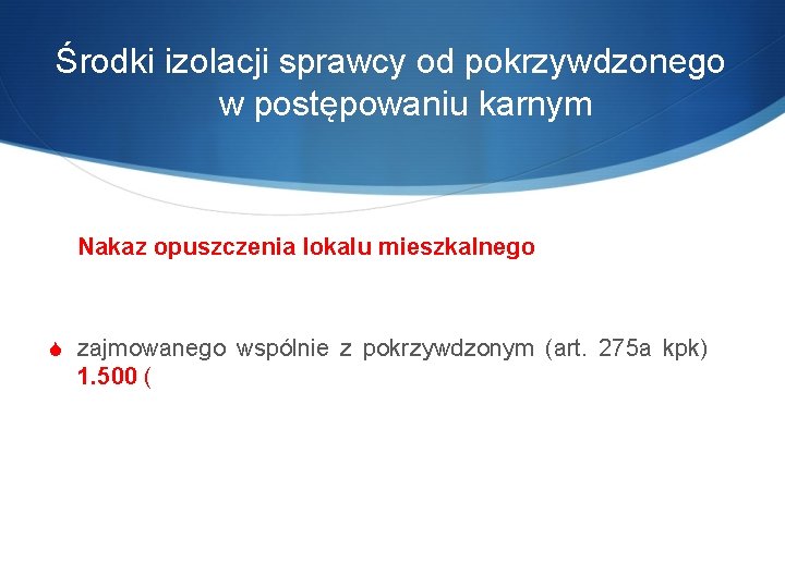  Środki izolacji sprawcy od pokrzywdzonego w postępowaniu karnym Nakaz opuszczenia lokalu mieszkalnego S