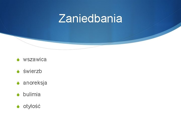 Zaniedbania S wszawica S świerzb S anoreksja S bulimia S otyłość 