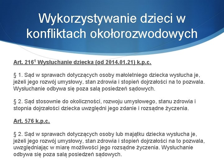 Wykorzystywanie dzieci w konfliktach okołorozwodowych Art. 2161 Wysłuchanie dziecka (od 2014. 01. 21) k.