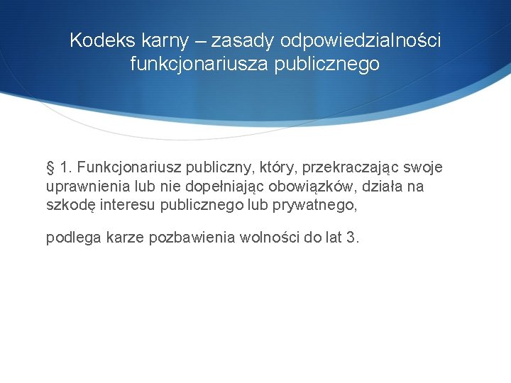 Kodeks karny – zasady odpowiedzialności funkcjonariusza publicznego § 1. Funkcjonariusz publiczny, który, przekraczając swoje