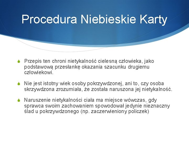 Procedura Niebieskie Karty S Przepis ten chroni nietykalność cielesną człowieka, jako podstawową przesłankę okazania