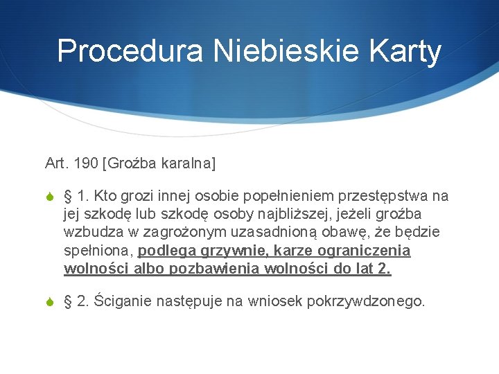 Procedura Niebieskie Karty Art. 190 [Groźba karalna] S § 1. Kto grozi innej osobie