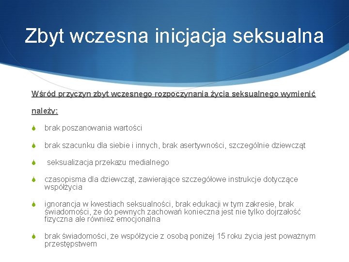 Zbyt wczesna inicjacja seksualna Wśród przyczyn zbyt wczesnego rozpoczynania życia seksualnego wymienić należy: S