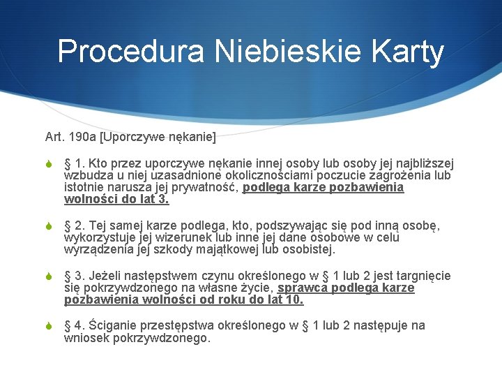 Procedura Niebieskie Karty Art. 190 a [Uporczywe nękanie] S § 1. Kto przez uporczywe