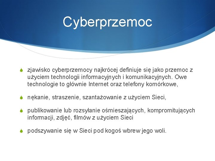Cyberprzemoc S zjawisko cyberprzemocy najkrócej definiuje się jako przemoc z użyciem technologii informacyjnych i