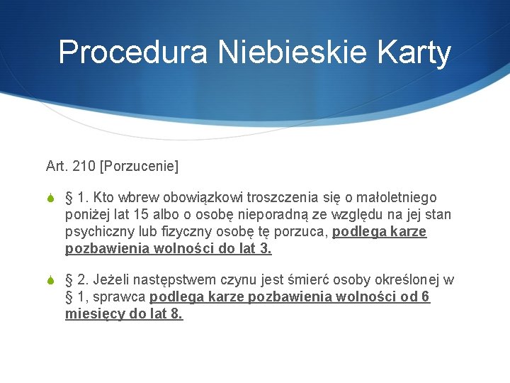 Procedura Niebieskie Karty Art. 210 [Porzucenie] S § 1. Kto wbrew obowiązkowi troszczenia się