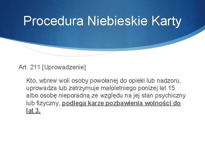 Procedura Niebieskie Karty Art. 211 [Uprowadzenie] Kto, wbrew woli osoby powołanej do opieki lub