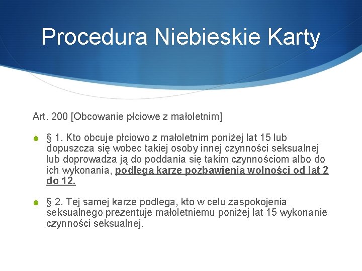 Procedura Niebieskie Karty Art. 200 [Obcowanie płciowe z małoletnim] S § 1. Kto obcuje