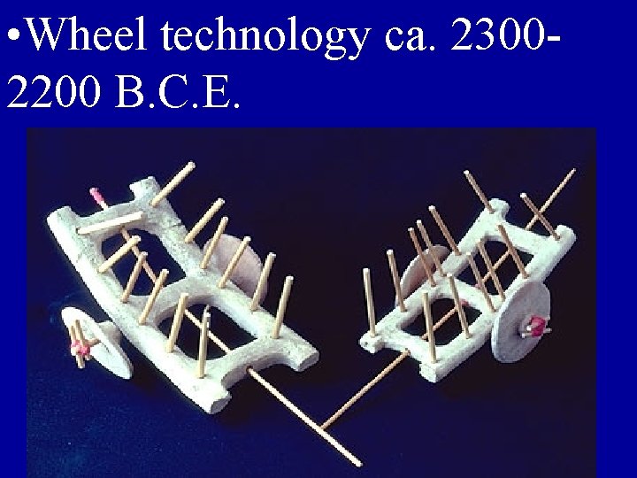  • Wheel technology ca. 23002200 B. C. E. 