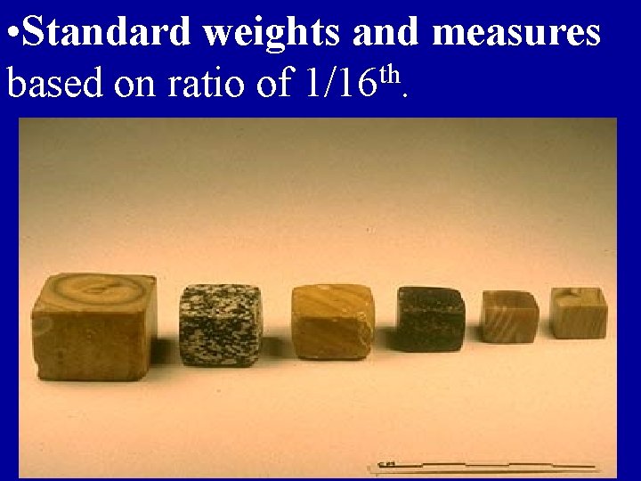  • Standard weights and measures based on ratio of 1/16 th. 