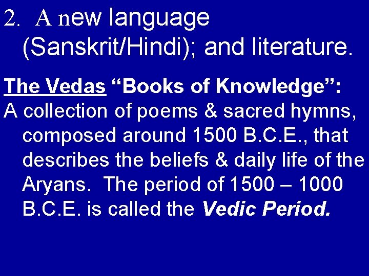 2. A new language (Sanskrit/Hindi); and literature. The Vedas “Books of Knowledge”: A collection