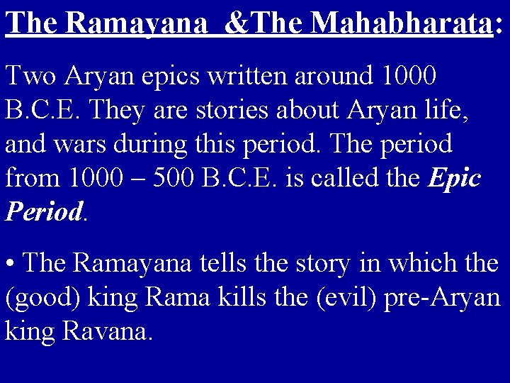 The Ramayana &The Mahabharata: Two Aryan epics written around 1000 B. C. E. They