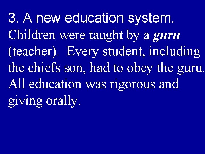 3. A new education system. Children were taught by a guru (teacher). Every student,