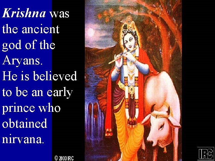 Krishna was the ancient god of the Aryans. He is believed to be an