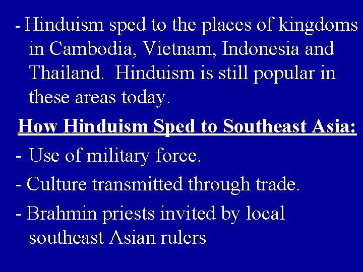 - Hinduism sped to the places of kingdoms in Cambodia, Vietnam, Indonesia and Thailand.
