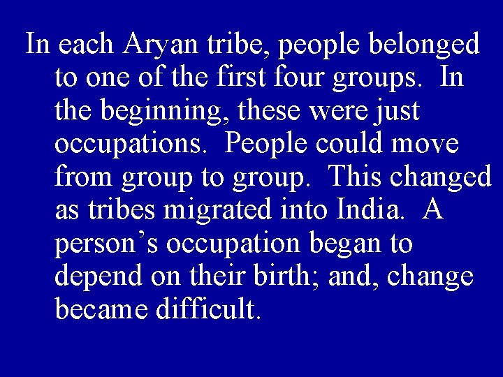 In each Aryan tribe, people belonged to one of the first four groups. In