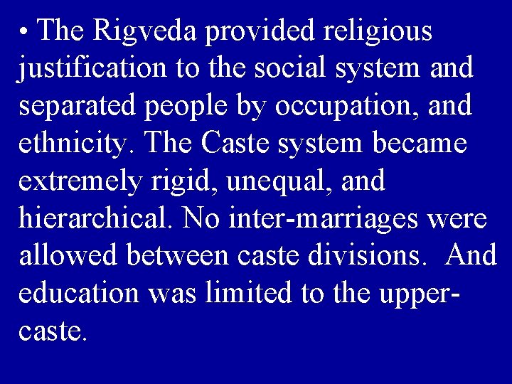  • The Rigveda provided religious justification to the social system and separated people