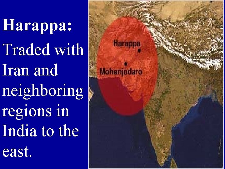Harappa: Traded with Iran and neighboring regions in India to the east. 