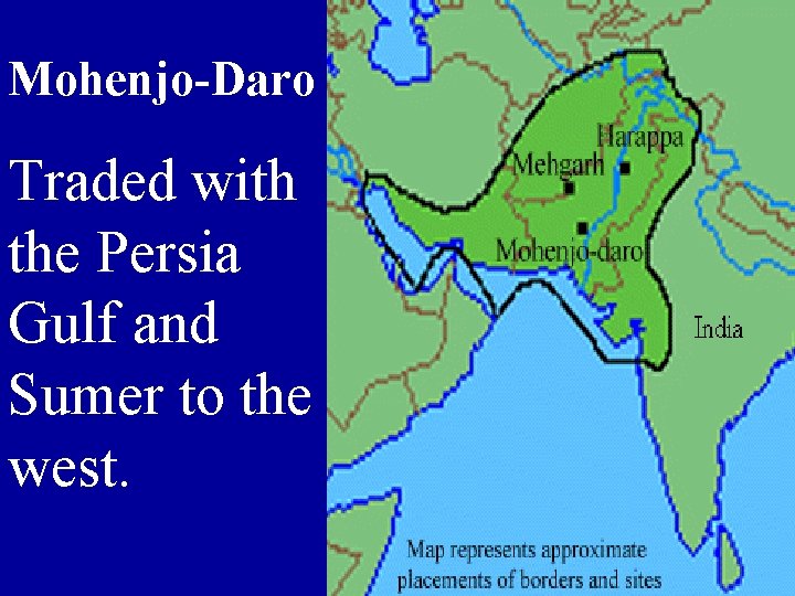 Mohenjo-Daro Traded with the Persia Gulf and Sumer to the west. 