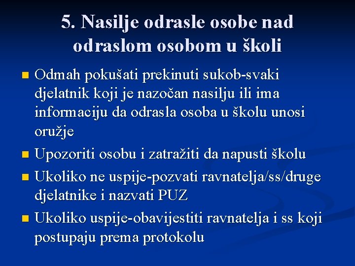 5. Nasilje odrasle osobe nad odraslom osobom u školi Odmah pokušati prekinuti sukob-svaki djelatnik