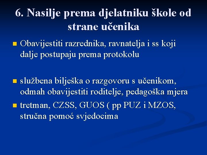 6. Nasilje prema djelatniku škole od strane učenika n Obavijestiti razrednika, ravnatelja i ss