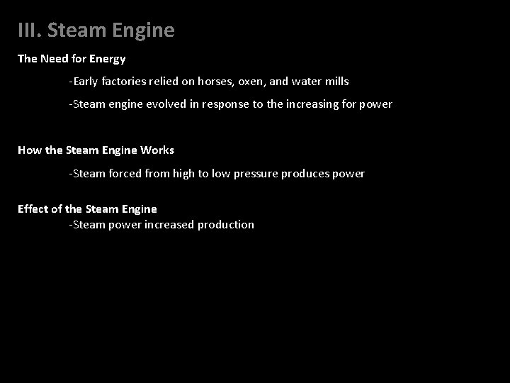 III. Steam Engine The Need for Energy -Early factories relied on horses, oxen, and