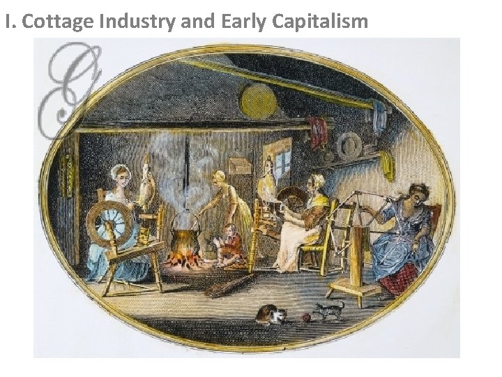 I. Cottage Industry and Early Capitalism 