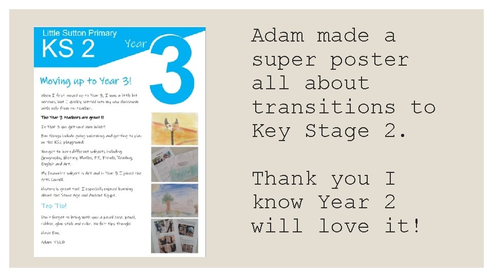 Adam made a super poster all about transitions to Key Stage 2. Thank you