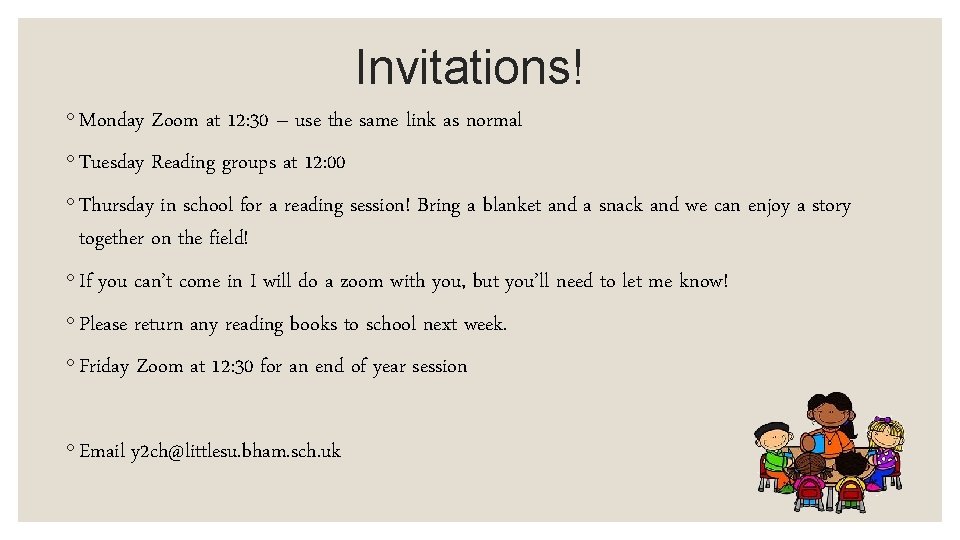Invitations! ◦ Monday Zoom at 12: 30 – use the same link as normal