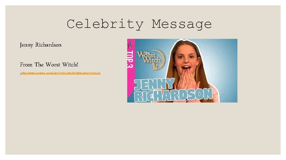 Celebrity Message Jenny Richardson From The Worst Witch! https: //www. youtube. com/watch? v=2 l-Lf.