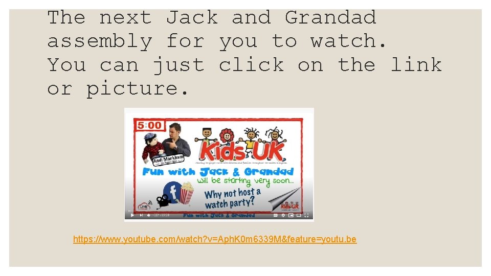 The next Jack and Grandad assembly for you to watch. You can just click