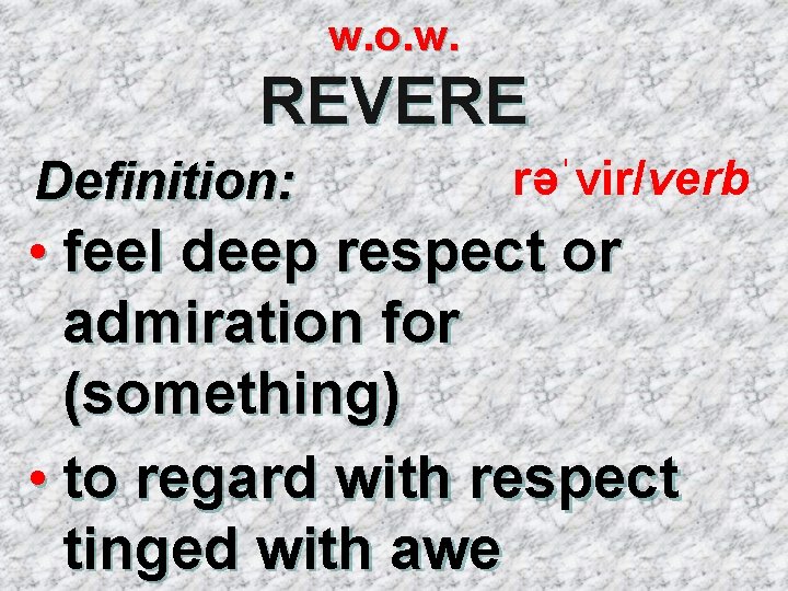 w. o. w. REVERE Definition: rəˈvir/verb • feel deep respect or admiration for (something)