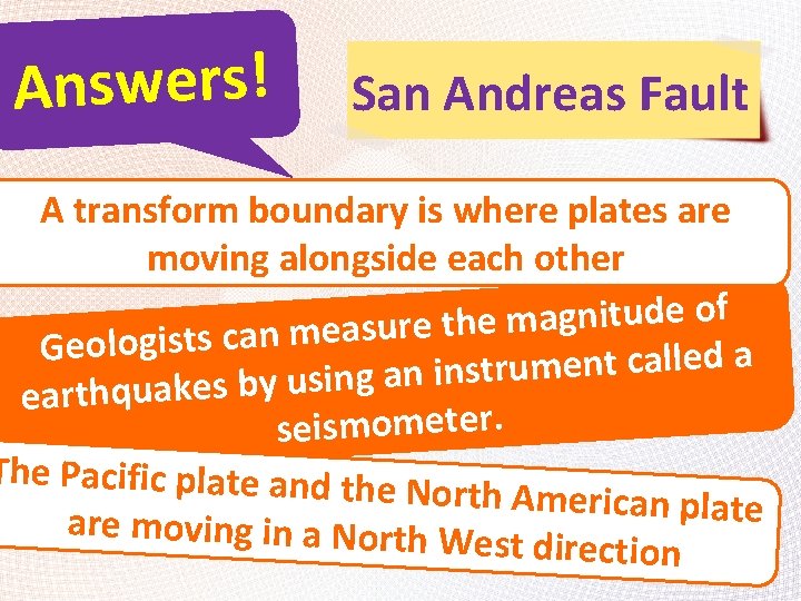 Answers! San Andreas Fault A transform boundary is where plates are moving alongside each