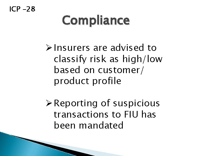 ICP -28 Compliance Ø Insurers are advised to classify risk as high/low based on