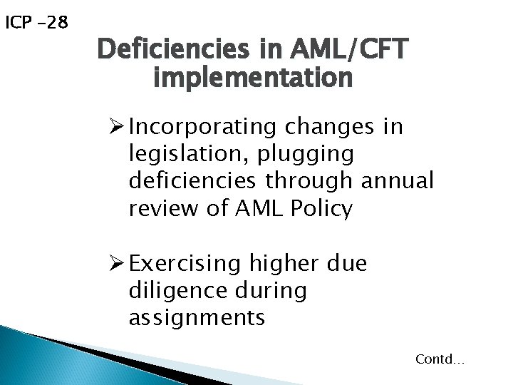 ICP -28 Deficiencies in AML/CFT implementation Ø Incorporating changes in legislation, plugging deficiencies through