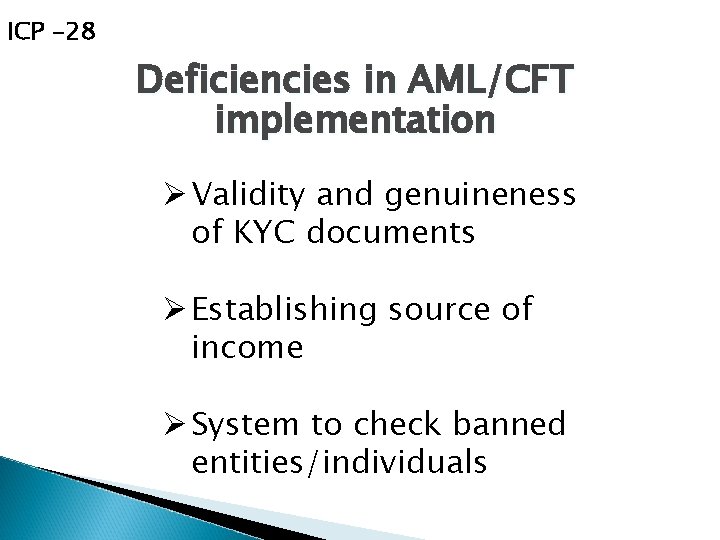 ICP -28 Deficiencies in AML/CFT implementation Ø Validity and genuineness of KYC documents Ø
