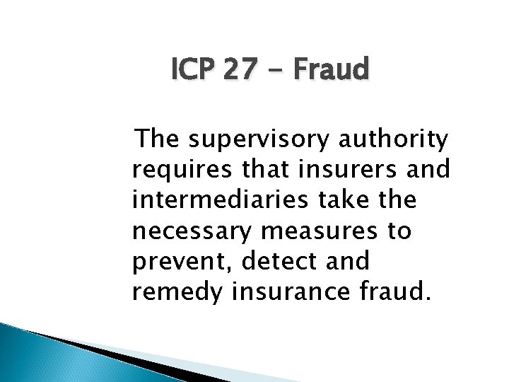 ICP 27 - Fraud The supervisory authority requires that insurers and intermediaries take the