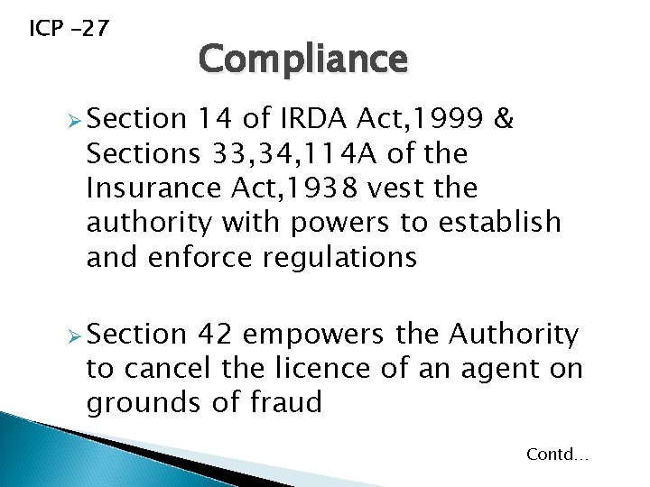 ICP -27 Compliance Ø Section 14 of IRDA Act, 1999 & Sections 33, 34,