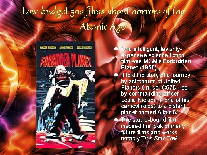 Low-budget 50 s films about horrors of the Atomic Age: ® One intelligent, lavishlyexpensive
