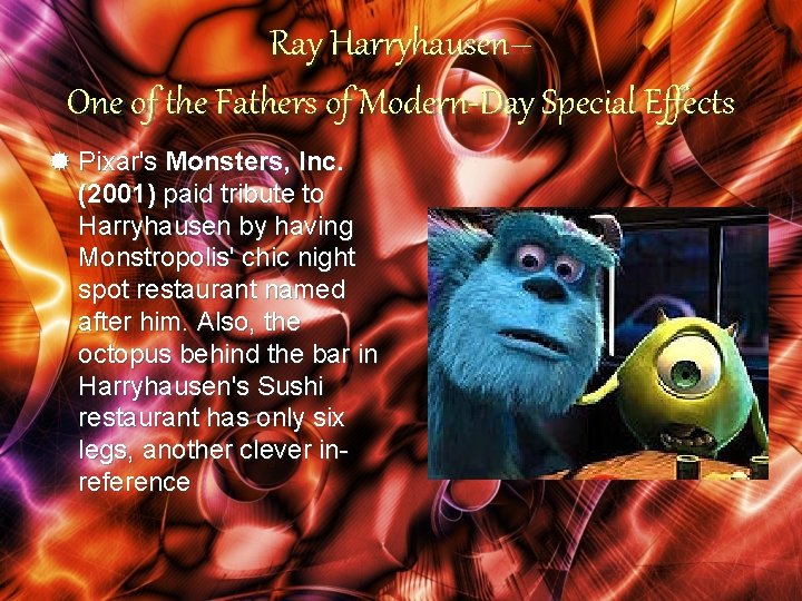 Ray Harryhausen– One of the Fathers of Modern-Day Special Effects ® Pixar's Monsters, Inc.