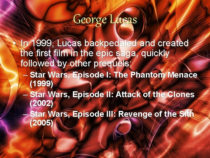 George Lucas • In 1999, Lucas backpedaled and created the first film in the