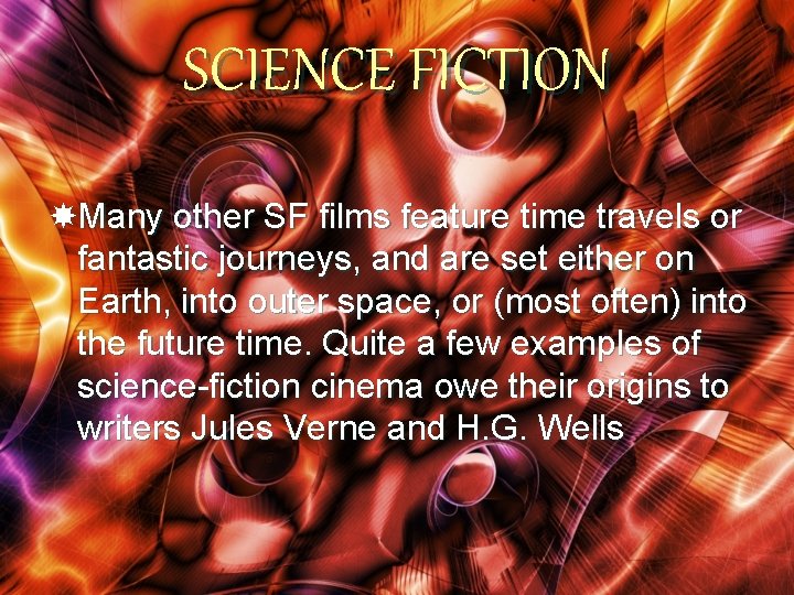 SCIENCE FICTION Many other SF films feature time travels or fantastic journeys, and are