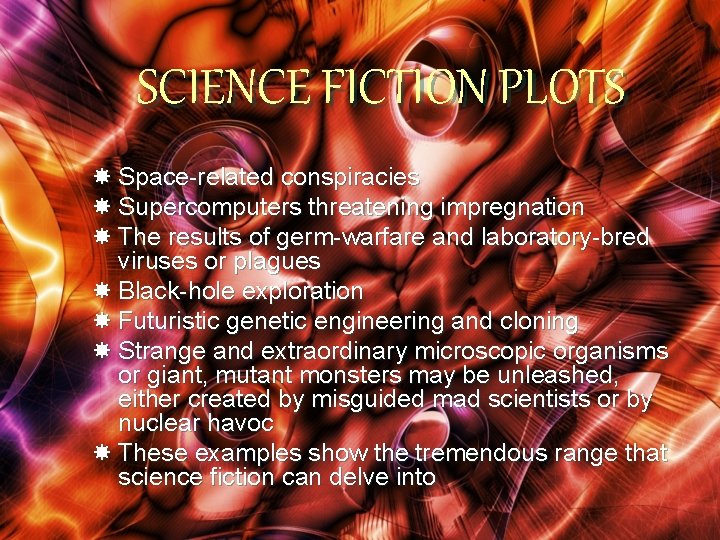 SCIENCE FICTION PLOTS Space-related conspiracies Supercomputers threatening impregnation The results of germ-warfare and laboratory-bred